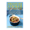 Pressure Cooker: Dump Dinners: Delicious Quick and Easy Recipes for all the Family (Cookbook, Quick Meals, Slow Cooker, Crock Pot) - Paperback