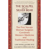 The Scalpel and the Silver Bear: The First Navajo Woman Surgeon Combines Western Medicine and Traditional Healing - Paperback