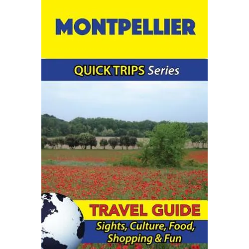 Montpellier Travel Guide (Quick Trips Series): Sights, Culture, Food, Shopping & Fun - Paperback