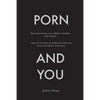 Porn and You: How porn harms you, children, families, and women. Assess if you have an addiction and learn how to break free from porn today. - Paperback