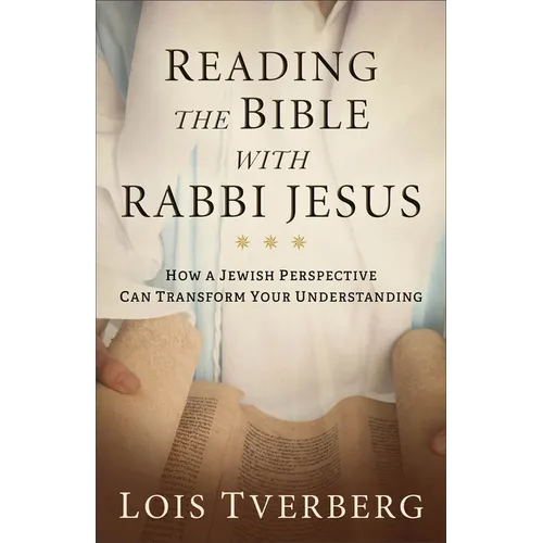 Reading the Bible with Rabbi Jesus: How a Jewish Perspective Can Transform Your Understanding - Paperback