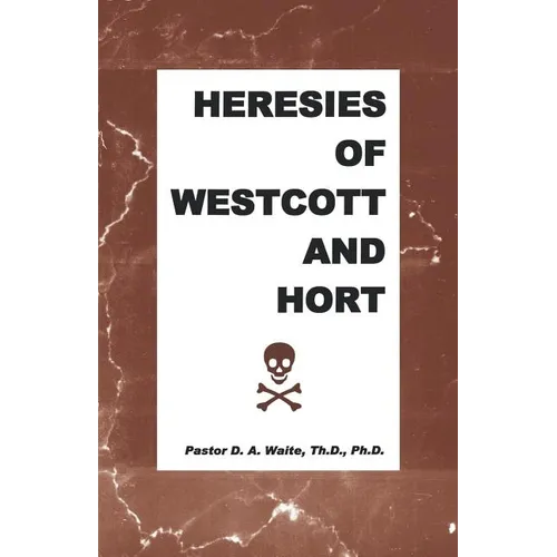 Heresies of Westcott and Hort - Paperback