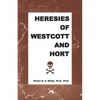 Heresies of Westcott and Hort - Paperback