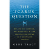 The Icarus Question: Essays on Science, Technology, and the Search for Home in a Changing World - Hardcover