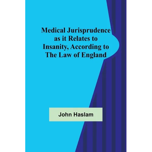 Medical Jurisprudence as it Relates to Insanity, According to the Law of England - Paperback