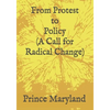 Protest to Policy (A Call for Radical Change): Plus George Floyde Essays (#1-#4) - Paperback
