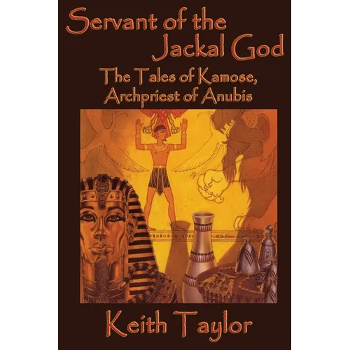 Servant of the Jackal God: The Tales of Kamose, Archpriest of Anubis - Paperback