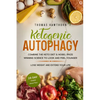 Ketogenic Autophagy: Combine the Keto Diet & Nobel Prize Winning Science to Look and Feel Younger, Lose Weight and Extend Your Life + 28 Da - Paperback