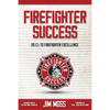 Firefighter Success: 20 C's to Firefighter Excellence - Paperback