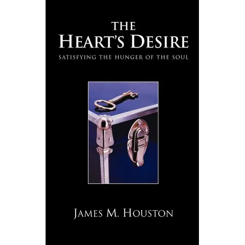 The Heart's Desire: Satisfying the Hunger of the Soul - Paperback