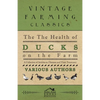 The Health of Ducks on the Farm - A Collection of Articles on Diseases and Their Treatment - Paperback