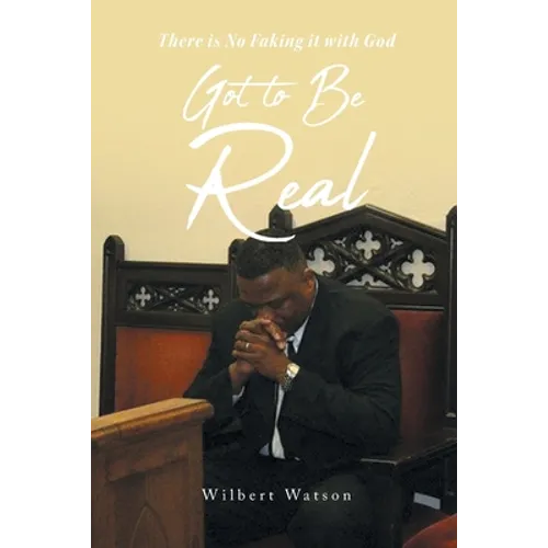 Got to Be Real: There is No Faking it with God - Paperback