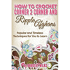 How to Crochet Corner 2 Corner and Ripple Afghans: Popular and Timeless Techniques for You to Learn - Paperback