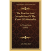 The Practice And Jurisdiction Of The Court Of Admiralty: In Three Parts (1809) - Hardcover