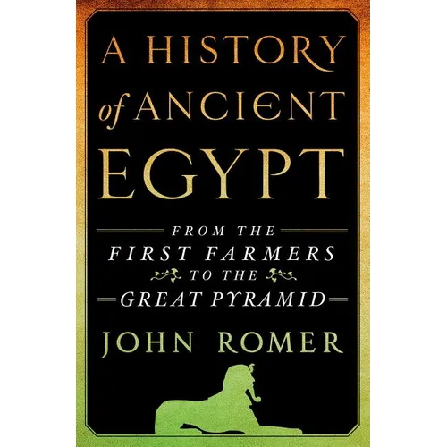 A History of Ancient Egypt: From the First Farmers to the Great Pyramid - Hardcover