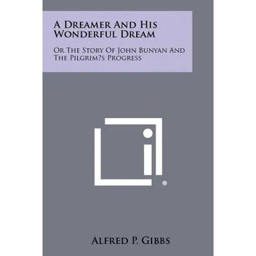 A Dreamer and His Wonderful Dream: Or the Story of John Bunyan and the Pilgrim's Progress - Paperback