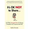 It's Ok Not to Share and Other Renegade Rules for Raising Competent and Compassionate Kids - Paperback