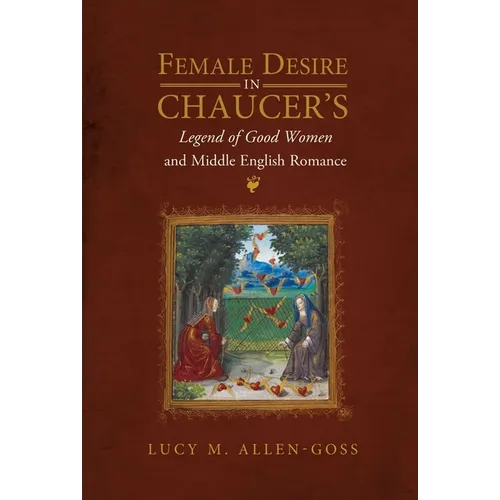 Female Desire in Chaucer's Legend of Good Women and Middle English Romance - Paperback