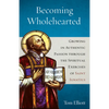 Becoming Wholehearted: Growing in Authentic Passion Through the Spiritual Exercises of Saint Ignatius - Paperback
