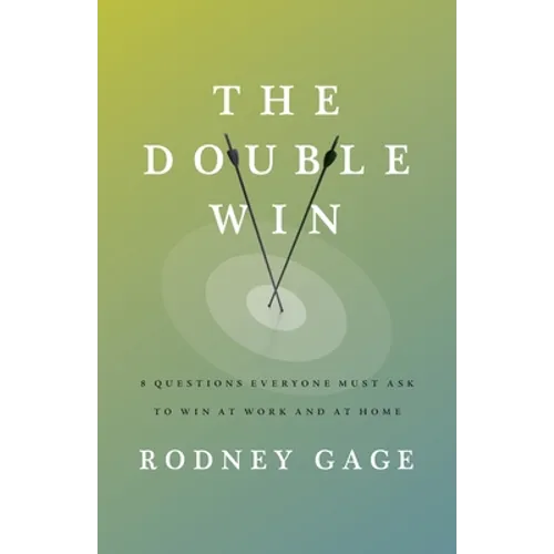 The Double Win: 8 Questions Everyone Must Ask To Win at Work and at Home - Paperback