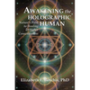 Awakening the Holographic Human: Nature's Path to Healing and Higher Consciousness - Paperback