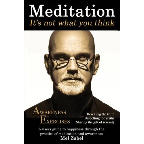 Meditation... It's not what you think.: A users guide to happiness through the practice of mediation and awareness - Paperback