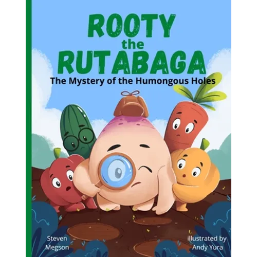 Rooty the Rutabaga: The Mystery of the Humongous Holes - Paperback