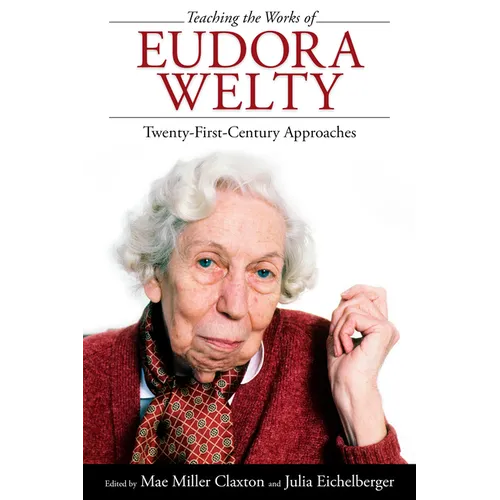 Teaching the Works of Eudora Welty: Twenty-First-Century Approaches - Paperback