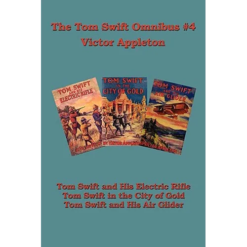 Tom Swift Omnibus #4: Tom Swift and His Electric Rifle, Tom Swift in the City of Gold, Tom Swift and His Air Glider - Hardcover