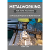 Metalworking for Home Machinists: 53 Practical Projects to Build Yourself - Paperback