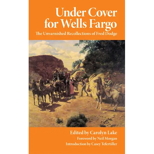 Under Cover for Wells Fargo: The Unvarnished Recollections of Fred Dodge - Paperback
