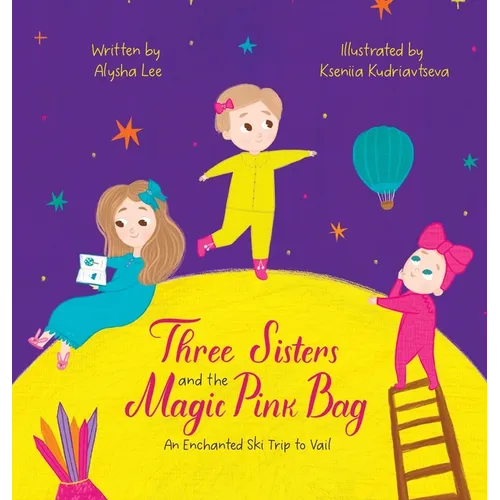 Three Sisters and the Magic Pink Bag: An Enchanted Ski Trip to Vail - Hardcover