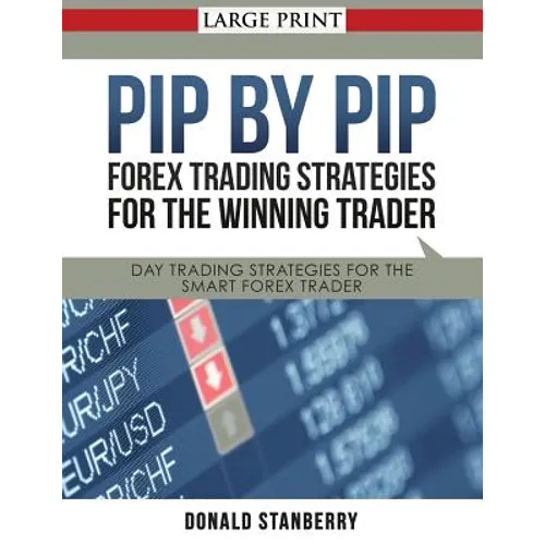 Pip by Pip: Forex Trading Strategies for the Winning Trader (Large Print): Day Trading Strategies for the Smart Forex Trader - Paperback