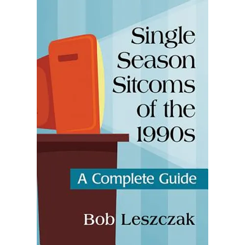 Single Season Sitcoms of the 1990s: A Complete Guide - Paperback