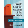Single Season Sitcoms of the 1990s: A Complete Guide - Paperback