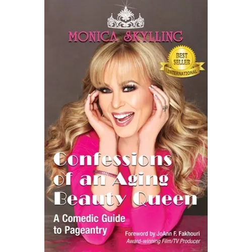 Confessions of an Aging Beauty Queen: A Comedic Guide to Pageantry - Paperback