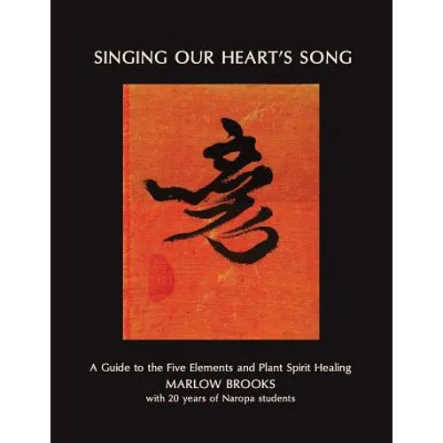 Singing Our Heart's Song: A Guide to the Five Elements and Plant Spirit Healing - Paperback