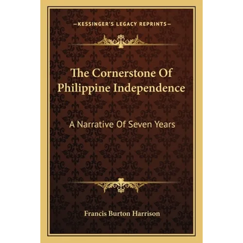The Cornerstone Of Philippine Independence: A Narrative Of Seven Years - Paperback