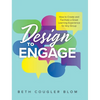 Design to Engage: How to Create and Facilitate a Great Learning Experience for Any Group - Hardcover