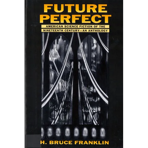Future Perfect: American Science Fiction of the Nineteenth Century: An Anthology - Paperback