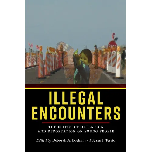 Illegal Encounters: The Effect of Detention and Deportation on Young People - Paperback
