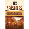 Los apóstoles: Una guía fascinante sobre los doce discípulos en el cristianismo, la era apostólica y el papel del Evangelio de Jesucristo en la histor - Hardcover
