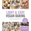 Light & Easy Vegan Baking: Indulgent, Low-Calorie Recipes for Cookies, Breads, Cakes & More - Paperback