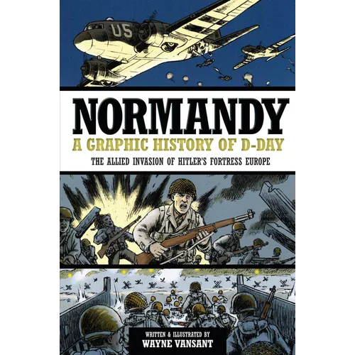 Normandy: A Graphic History of D-Day: The Allied Invasion of Hitler's Fortress Europe - Paperback