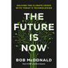 The Future Is Now: Solving the Climate Crisis with Today's Technologies - Hardcover