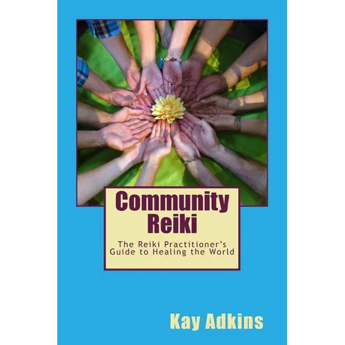 Community Reiki: The Reiki Practitioner's Guide to Healing the World - Paperback