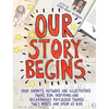 Our Story Begins: Your Favorite Authors and Illustrators Share Fun, Inspiring, and Occasionally Ridiculous Things They Wrote and Drew as Kids - Hardcover