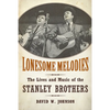 Lonesome Melodies: The Lives and Music of the Stanley Brothers - Paperback