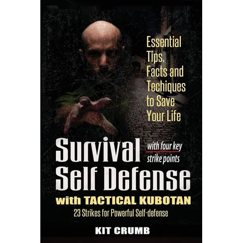 Survival Self Defense and Tactical Kubotan: Essential Tips, Facts, and Techniques to Save Your Life - Paperback