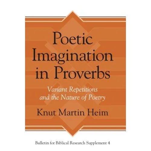 Poetic Imagination in Proverbs: Variant Repetitions and the Nature of Poetry - Hardcover